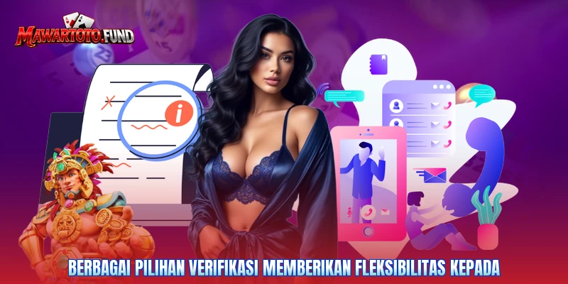 Berbagai pilihan verifikasi memberikan fleksibilitas kepada