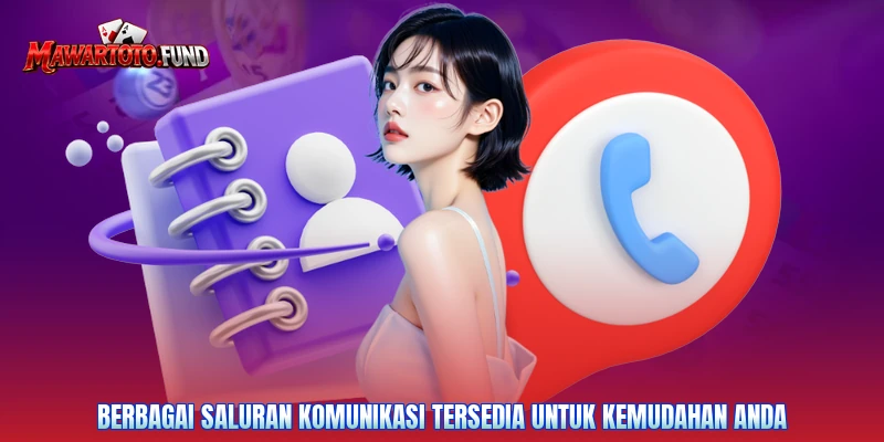 Berbagai saluran komunikasi tersedia untuk kemudahan anda