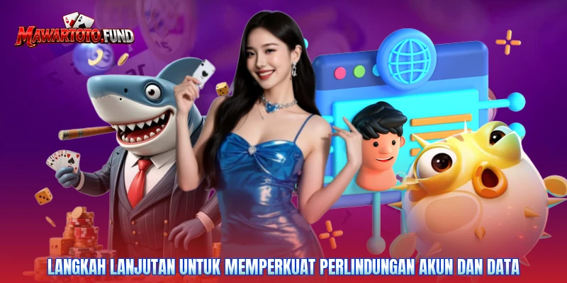 Langkah lanjutan untuk memperkuat perlindungan akun dan data
