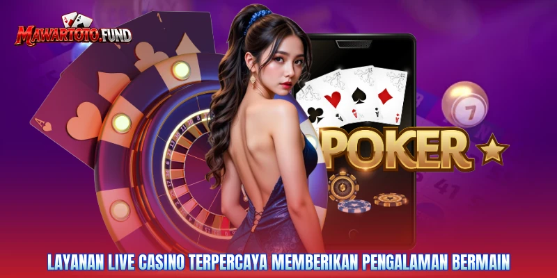 Layanan live casino terpercaya memberikan pengalaman bermain