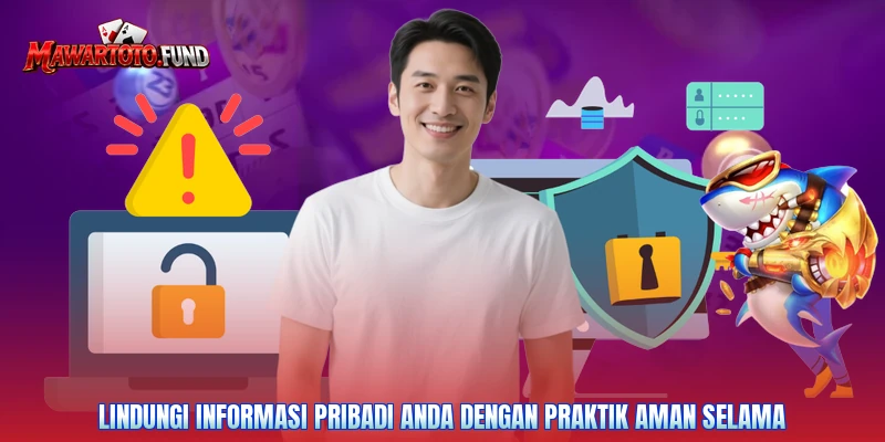 Lindungi informasi pribadi Anda dengan praktik aman selama