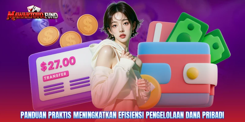 Panduan praktis meningkatkan efisiensi pengelolaan dana pribadi