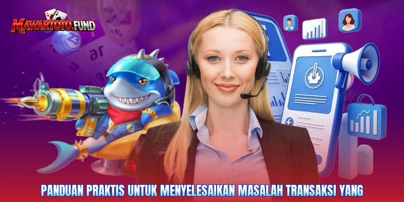 Panduan praktis untuk menyelesaikan masalah transaksi yang