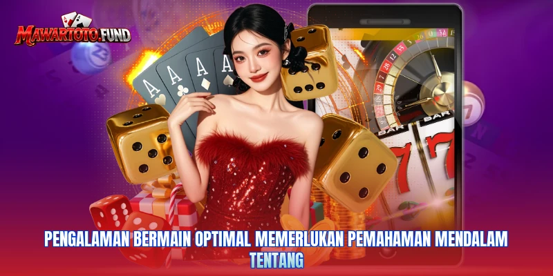 Pengalaman bermain optimal memerlukan pemahaman mendalam tentang