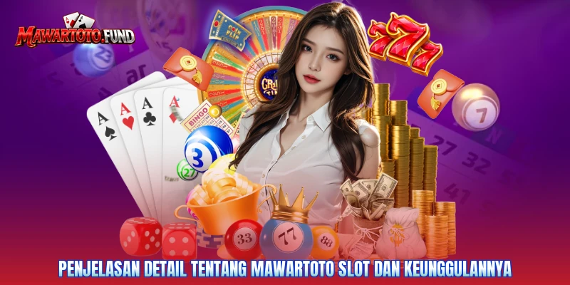 Penjelasan detail tentang Mawartoto slot dan keunggulannya