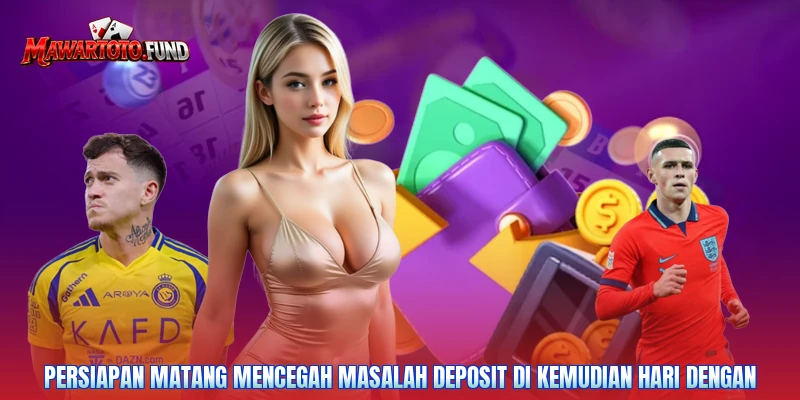 Persiapan matang mencegah masalah deposit di kemudian hari dengan