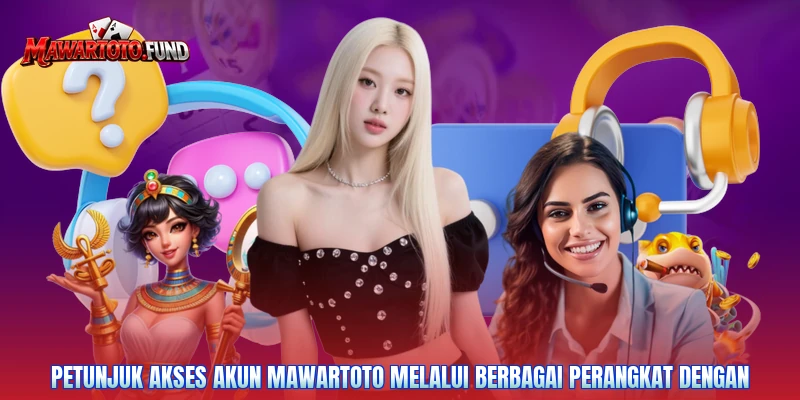 Petunjuk akses akun Mawartoto melalui berbagai perangkat dengan