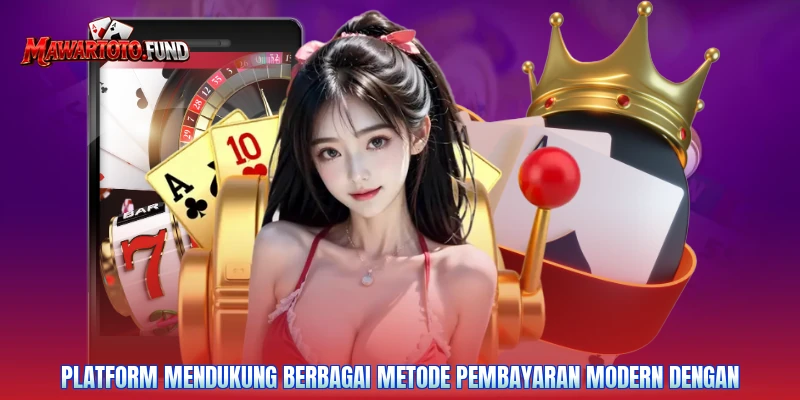 Platform mendukung berbagai metode pembayaran modern dengan