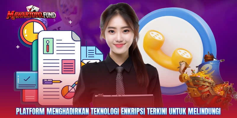 Platform menghadirkan teknologi enkripsi terkini untuk melindungi