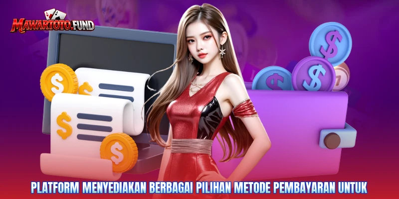 Platform menyediakan berbagai pilihan metode pembayaran untuk