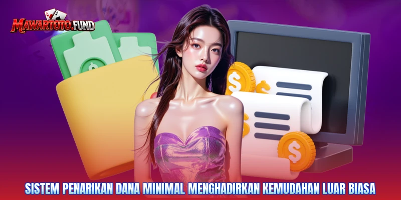 Sistem penarikan dana minimal menghadirkan kemudahan luar biasa