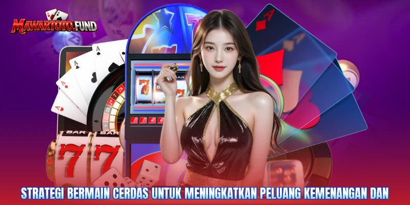 Strategi bermain cerdas untuk meningkatkan peluang kemenangan dan